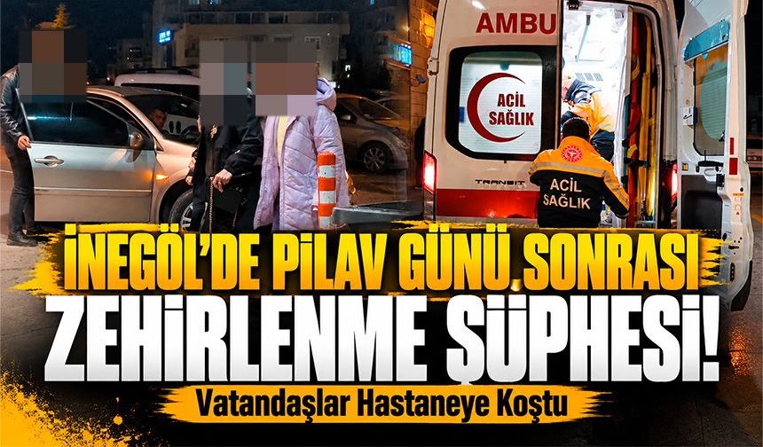 Bursa İnegöl’de Pilav Günü Sonrası Zehirlenme Şüphesi! Vatandaşlar Hastaneye Koştu