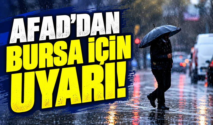 AFAD'dan Bursa için sel uyarı!