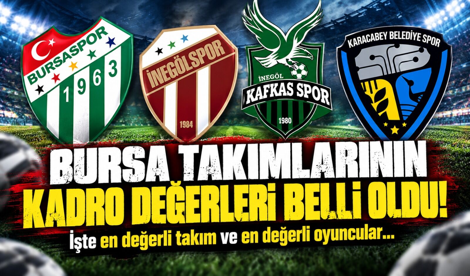 Bursa takımlarının kadro değerleri belli oldu! İşte en değerli takım ve en değerli oyuncular...